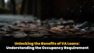 Unlocking the Benefits of VA Loans: Understanding the Occupancy Requirement