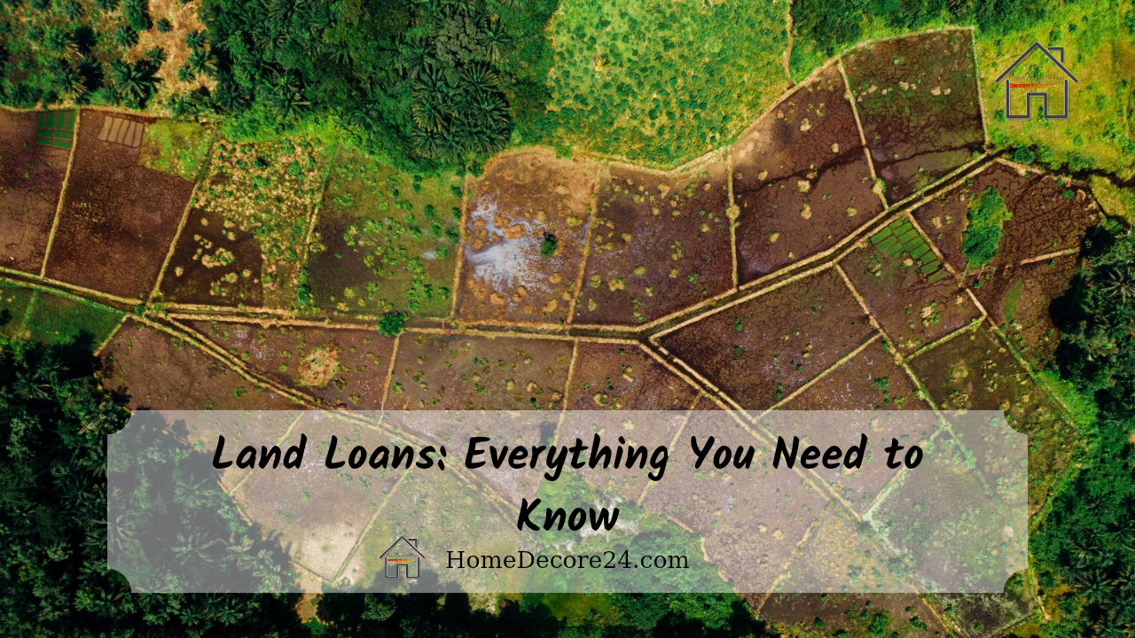 Land Loans: Everything You Need to Know
